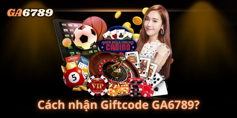 Cách nhận Giftcode GA6789?